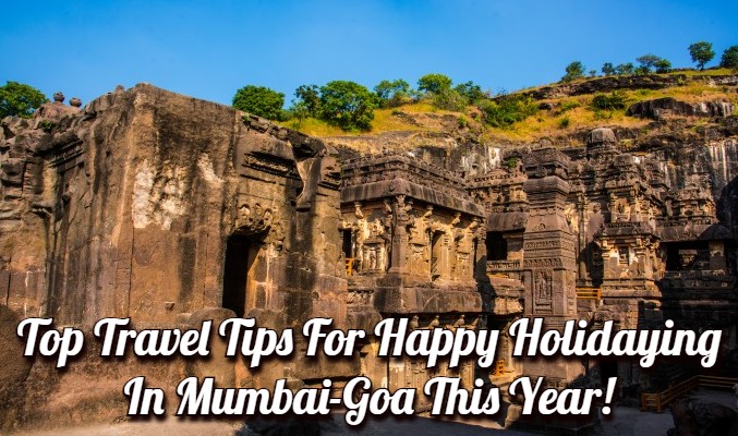 Top Travel Tips for Happy Holidaying in Mumbai-Goa