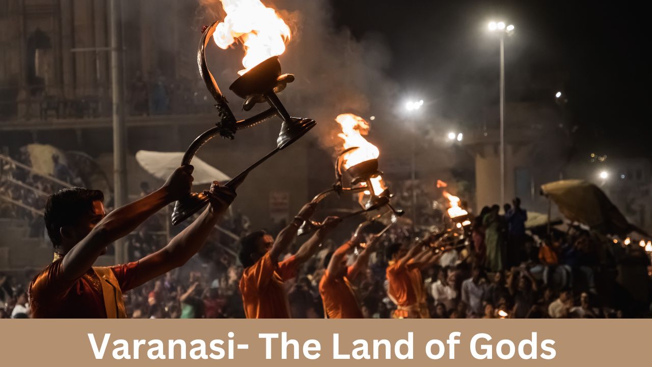 Varanasi- The Land of Gods