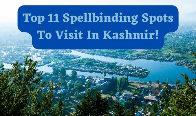 Top 11 Spellbinding Spots to Visit in Kashmir!