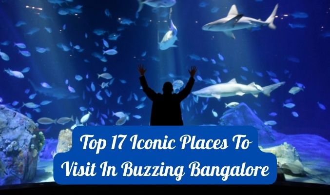 Top 17iconic places to visit in buzzing Bangalore!