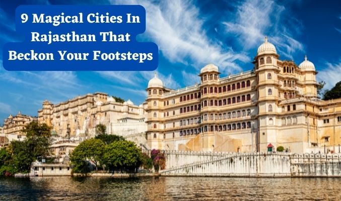9 magical cities in Rajasthan that beckon your footsteps!