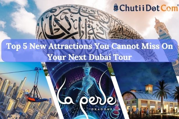Top 5 New Attractions You Cannot Miss On Your Next Dubai Tour