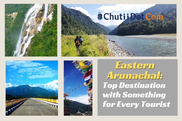 Eastern Arunachal: Top Destination with Something for Every Tourist
