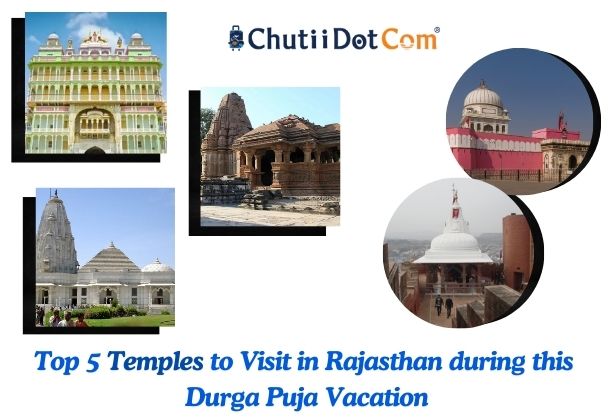 Top 5 Temples to Visit in Rajasthan during this Durga Puja Vacation