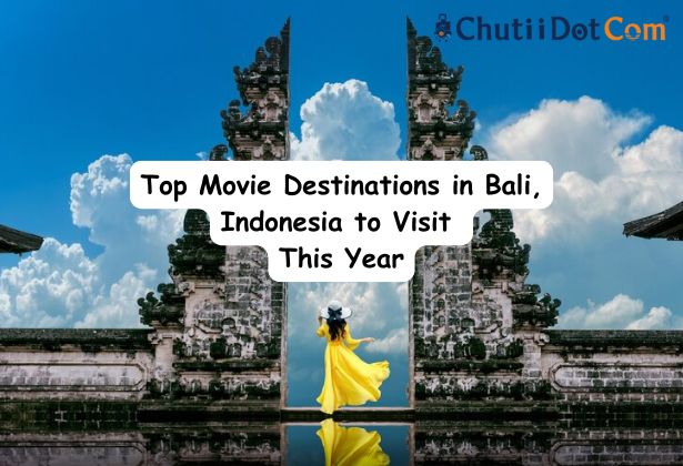 Top Movie Destinations in Bali, Indonesia to Visit This Year