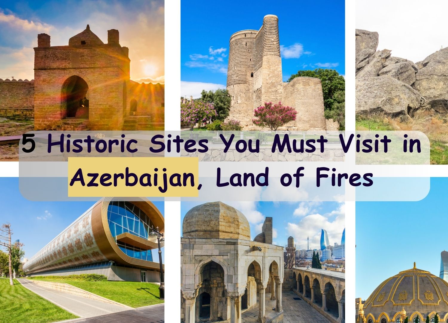 5 Historic Sites You Must Visit in Azerbaijan, Land of Fires