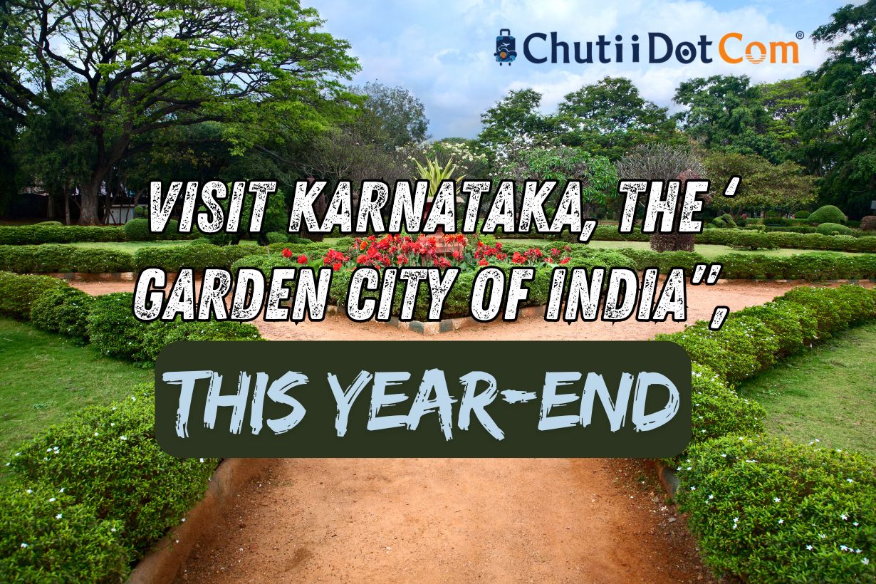 Visit Karnataka, the ‘Garden City of India”, this Year-End