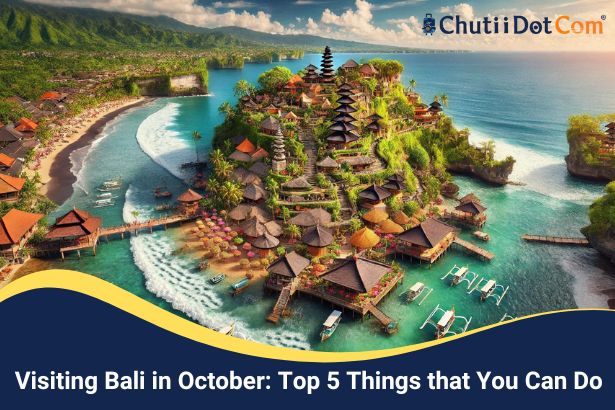 Visiting Bali in October: Top 5 Things that You Can Do