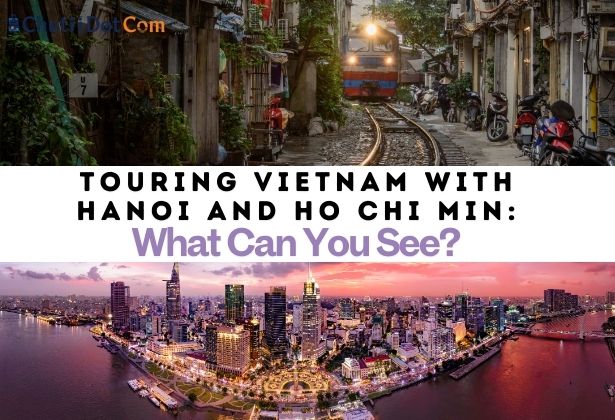 Touring Vietnam with Hanoi and Ho Chi Min: What Can You See?