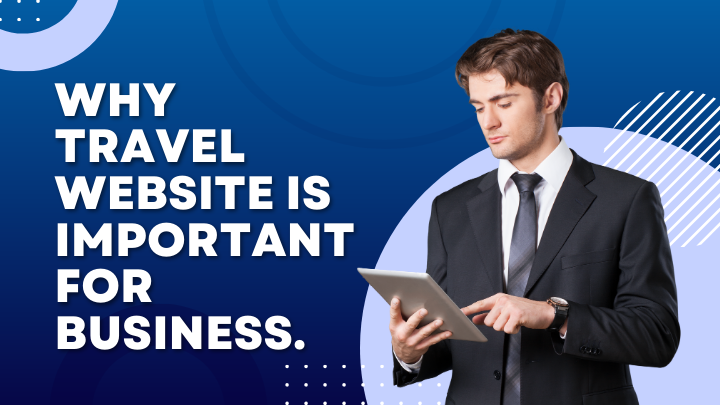 why travel website is important for business, best travel agency website developer , website developer for travel agents