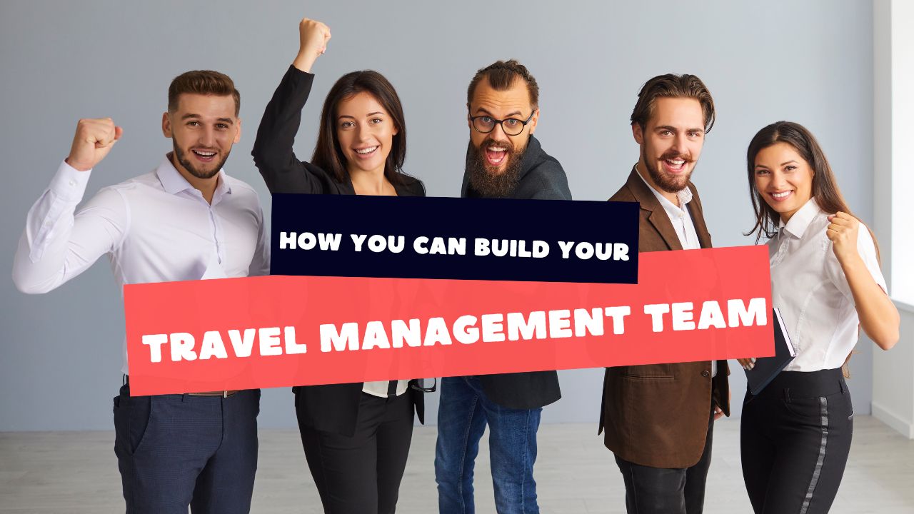 how you can build your travel management team