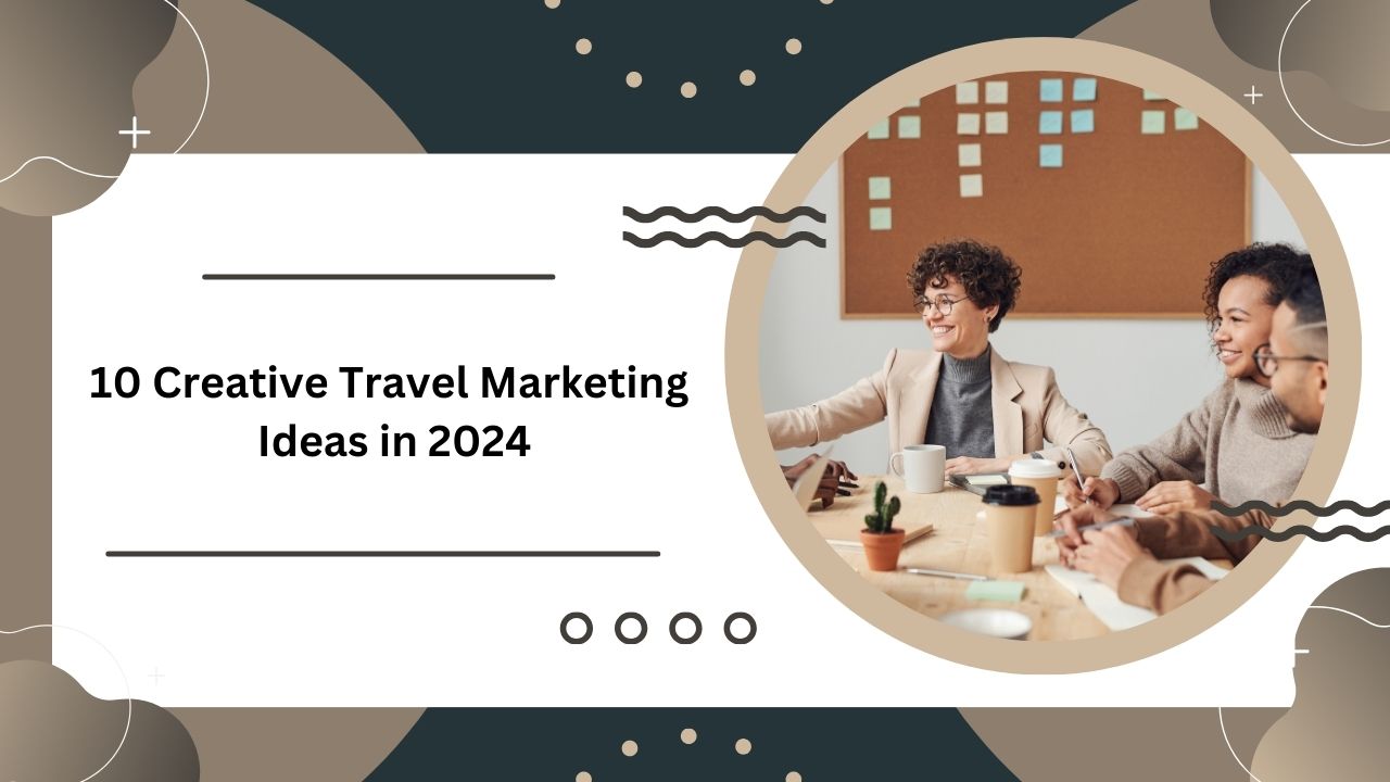 10 creative travel marketing ideas