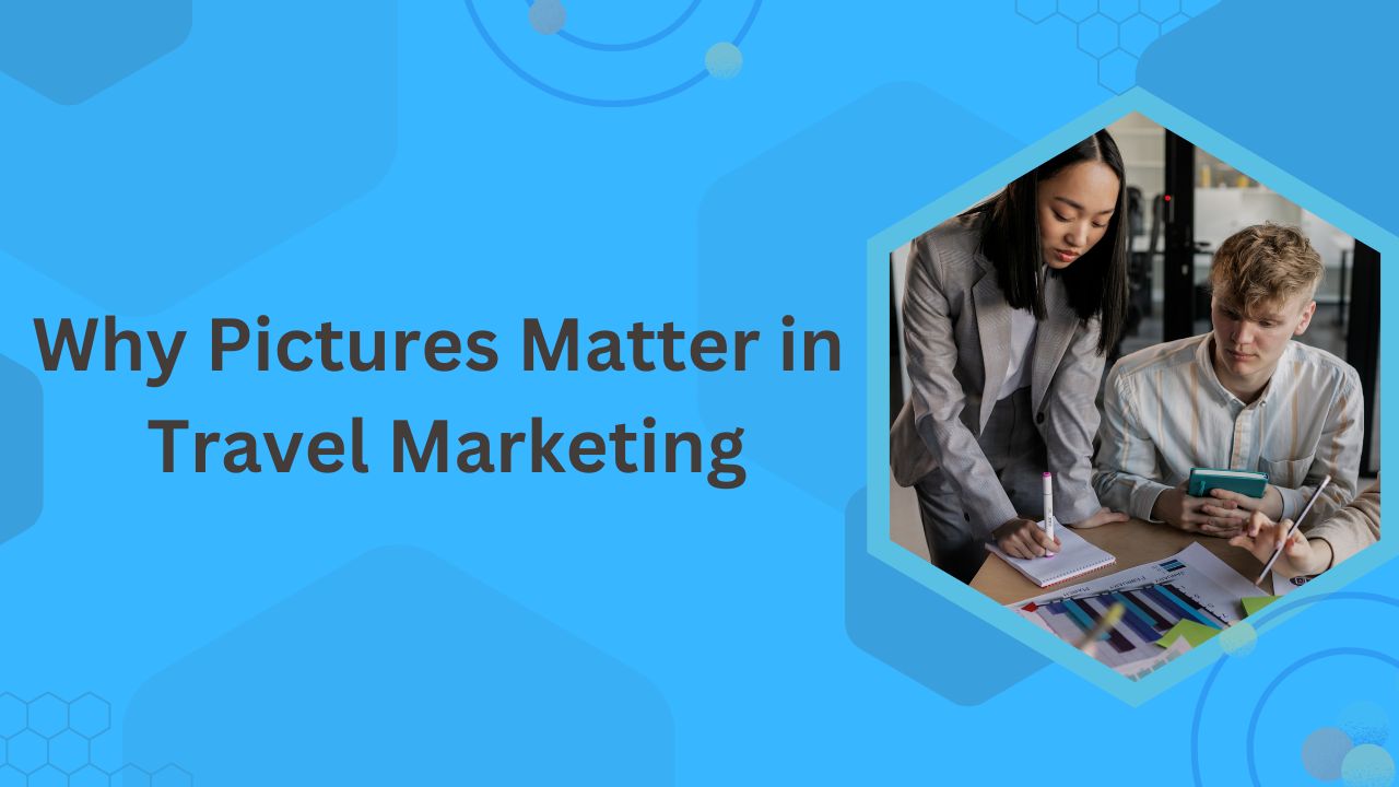 why pictures matter in travel marketing